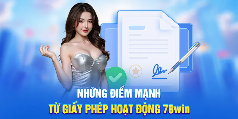 Những điểm mạnh từ giấy phép hoạt động 78win